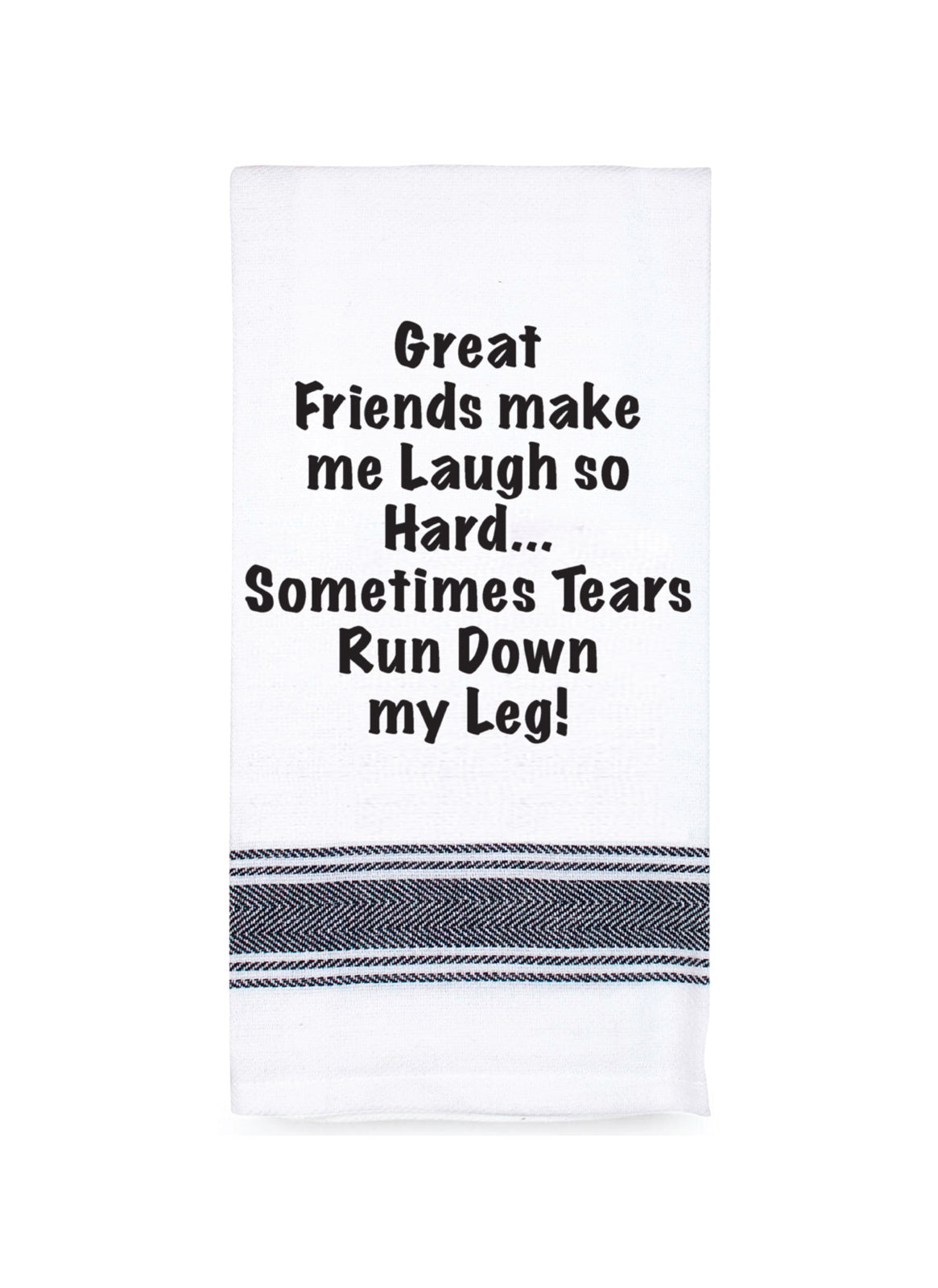 Great friends make me laugh...100% Cotton Tea Towel