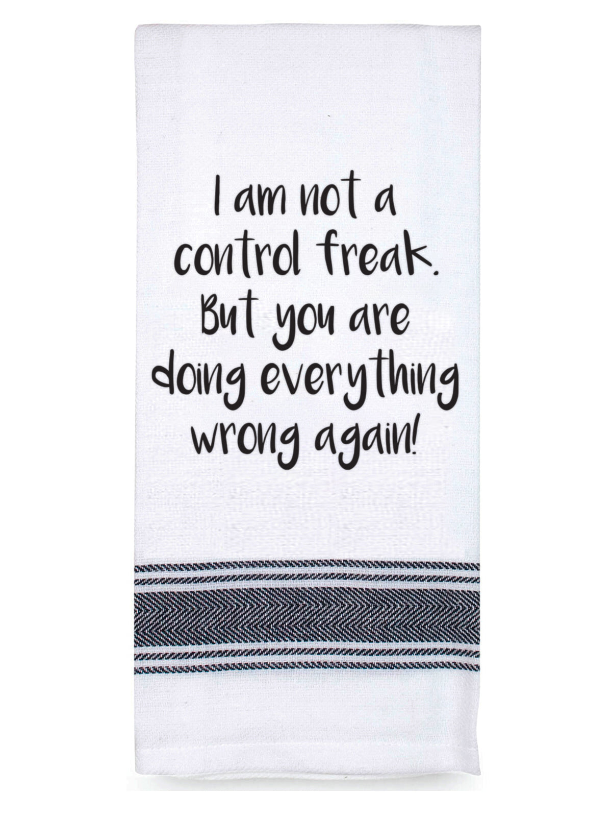 I am not a control feak...100% Cotton Tea Towel
