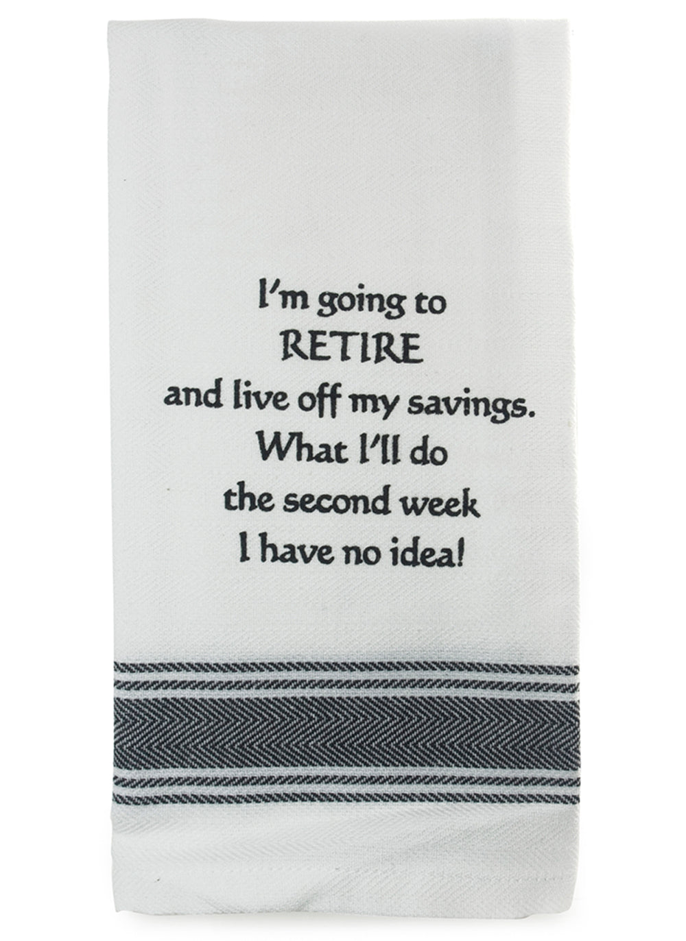 I'm Going to Retire...100% Cotton Tea Towel