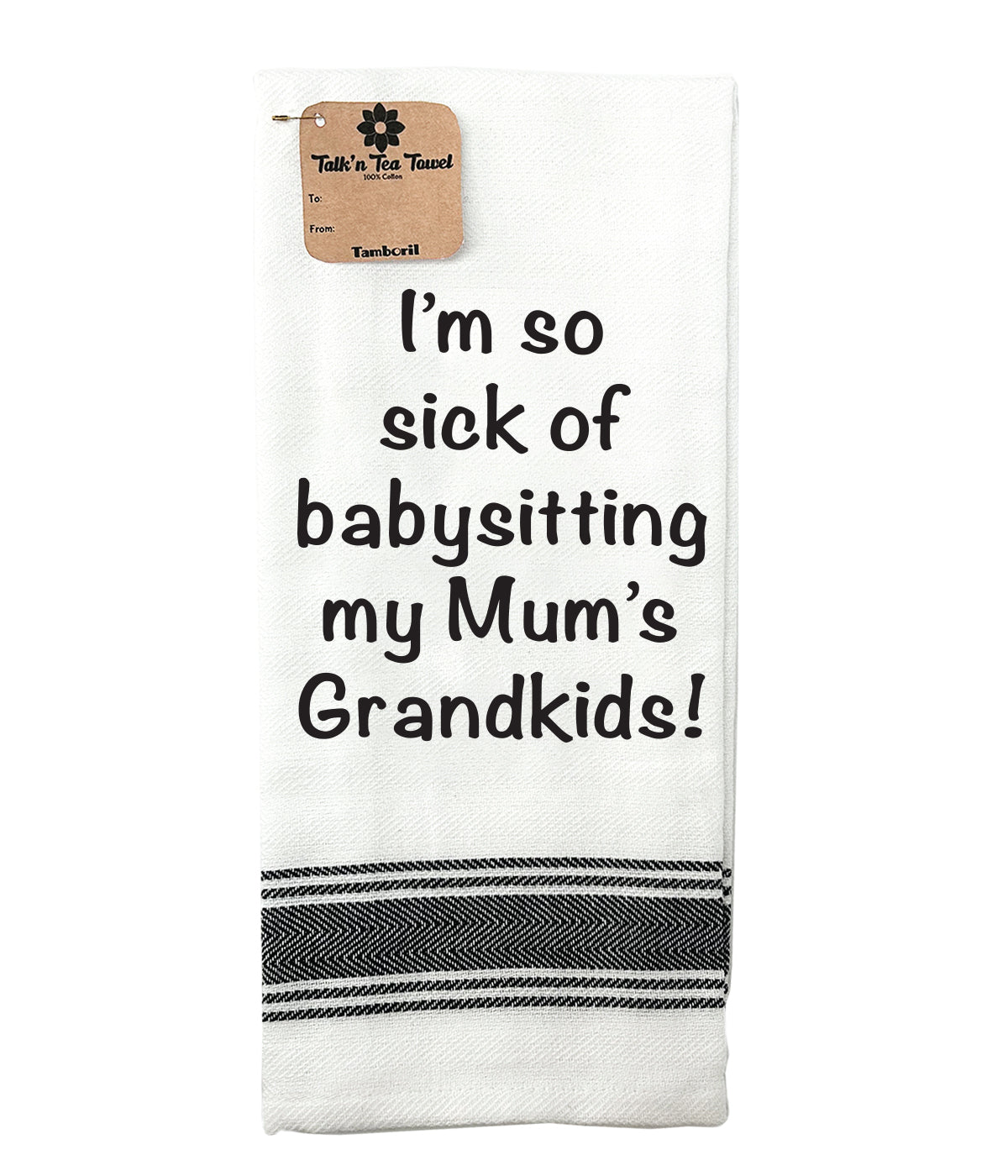 I'm so sick sick of babysitting...100% Cotton Tea Towel