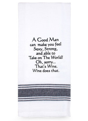 A good man can make you feel...100% Cotton Tea Towel